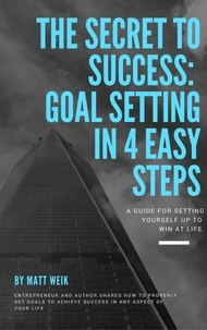  Matt Weik - The Secret to Success: Goal Setting in 4 Easy Steps.