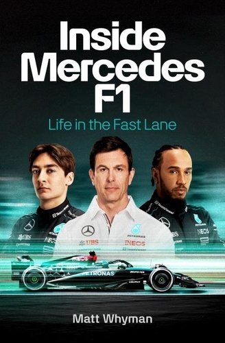 Matt Whyman - Inside Mercedes F1 - Life in the Fast Lane of Formula One.