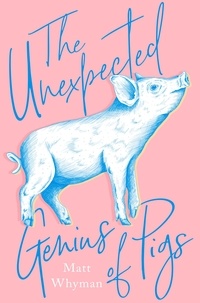 Matt Whyman - The Unexpected Genius of Pigs.