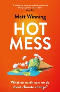 Matt Winning - Hot Mess - What on earth can we do about climate change?.