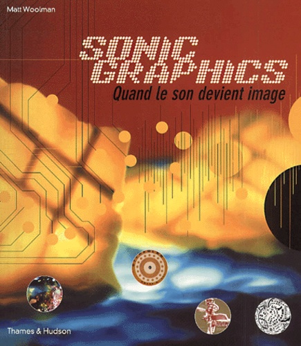 Matt Woolman - Sonic Graphics. Quand Le Son Devient Image.