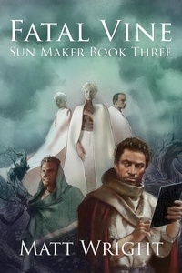  Matt Wright et  James L. Cook - Fatal Vine - The Sun Maker Saga, #3.