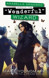 Arabella Grimsbro Vs. the "Wonderful" Wizard