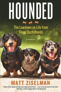 Matt Ziselman - Hounded - The Lowdown on Life from Three Dachshunds.