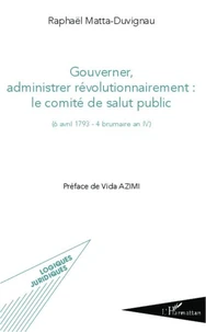 Gouverner, administrer révolutionnairement : le comité de salut public ((6 avril 1793 - 4 brumaire an IV)
