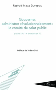 Gouverner, administrer révolutionnairement : le comité de salut public ((6 avril 1793 - 4 brumaire an IV)
