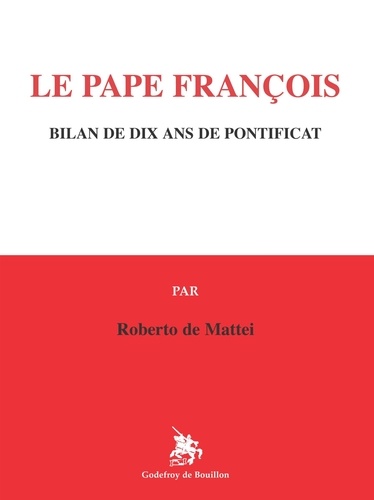 Mattei roberto De - Le Pape François - Bilan de dix ans de pontificat.
