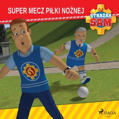  Mattel et Katarzyna Kmieć-Krzewniak - Strażak Sam - Super mecz piłki nożnej.