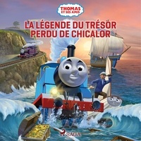  Mattel et Marie Timothée Mackowiak - Thomas et ses amis - La Légende du trésor perdu de Chicalor.