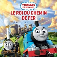  Mattel et Marie Timothée Mackowiak - Thomas et ses amis – Le Roi du chemin de fer.