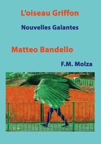 Matteo Bandello et Francesco Maria Molza - L'Oiseau Griffon et autres nouvelles - Nouvelles facétieuses.