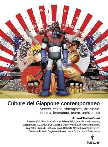 Matteo Casari - Culture del Giappone contemporaneo. Manga, anime, videogiochi, arti visive, cinema, letteratura, teatro, architettura.
