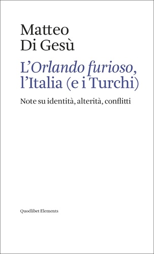 Matteo Di Gesù - L’Orlando furioso, l’Italia (e i Turchi) - Note su identità, alterità, conflitti.