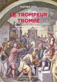 Matteo Leta - Le trompeur trompé - Représentations littéraires des charlatans à la Renaissance.