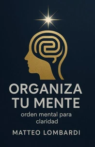 Organiza tu Mente: Orden Mental para Claridad