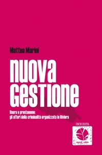 Matteo Marini - Nuova gestione. Usura e prestanome: gli affari della criminalità organizzata in Riviera.
