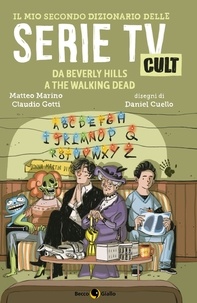 Matteo Marino et Claudio Gotti - Il mio secondo dizionario delle Serie TV Cult - Da Beverly Hills a The Walking Dead.