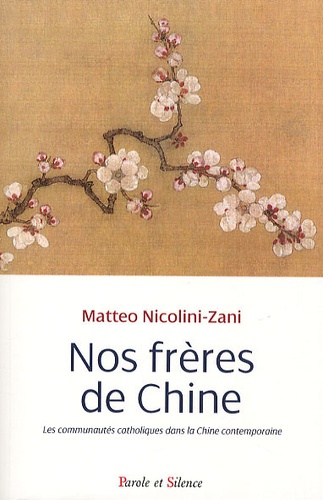 Matteo Nicolini-Zani - Nos frères de Chine - Les communautés catholiques dans la Chine contemporaine.