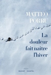 Matteo Porru - La douleur fait naître l'hiver.