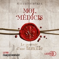 Matteo Strukul - Moi, Médicis - Le pouvoir d'une famille.
