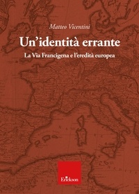 Matteo Vicentini - Un'identità errante - La Via Francigena e l’eredità europea.