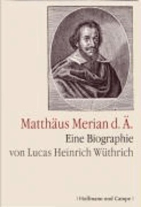 Matthaeus Merian d. Ä - Eine Biogaphie.
