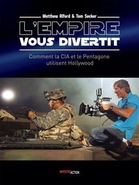 Matthew Alford - L'Empire vous divertit - Comment la CIA et le Pentagone utilisent le cinéma.
