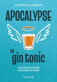 Matthew Anderson - Apocalypse et gin tonic - 10 cocktails pour explorer la Bible.