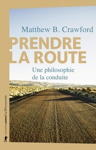 Matthew-B Crawford - Prendre la route - Une philosophie de la conduite.