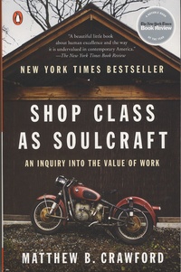 Matthew-B Crawford - Shop Class as Soulcraft - An Inquiry into the Value of Work.
