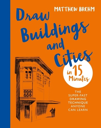 Draw Buildings and Cities in 15 Minutes. The super-fast drawing technique anyone can learn