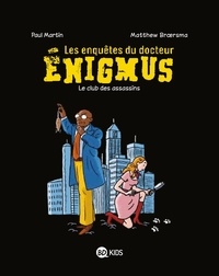 Matthew Broersma et Paul Martin - Les enquêtes du docteur Enigmus Tome 1 : Le club des assassins.