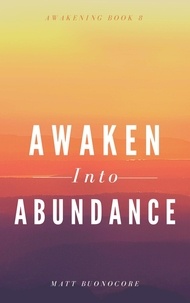  Matthew Buonocore - Awaken Into Abundance - Awakening, #8.