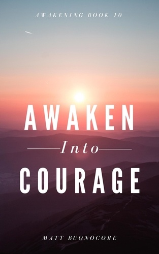  Matthew Buonocore et  Matt Buonocore - Awaken Into Courage - Awakening, #10.