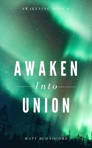  Matthew Buonocore - Awaken Into Union - Awakening, #6.