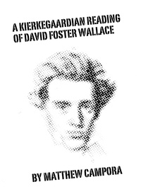  Matthew Campora - A Kierkegaardian Reading of David Foster Wallace.