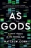 As Gods. A Moral History of the Genetic Age