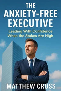 The Anxiety-Free Executive