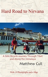  Matthew Cull - Hard Road to Nirvana, A Solo Bicycle Journey Through Tibet and Along the Himalayas.