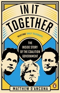 Matthew D'Ancona - In It Together - The Inside Story of the Coalition Government.