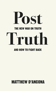 Matthew D'Ancona - Post-Truth - The New War on Truth and How to Fight Back.