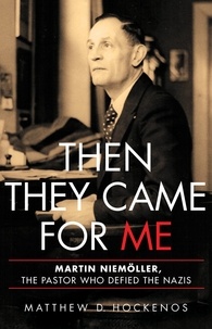 Matthew D Hockenos - Then They Came for Me - Martin Niemöller, the Pastor Who Defied the Nazis.