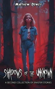  Matthew Dewey - Shadows of the Unknown: A Second Collection of Sinister Stories - Shadows, #1.