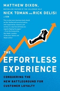 Matthew Dixon et Nicholas Toman - The Effortless Experience - Conquering the New Battleground for Customer Loyalty.