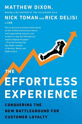 Matthew Dixon et Nicholas Toman - The Effortless Experience - Conquering the New Battleground for Customer Loyalty.