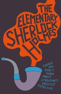 Matthew E Bunson - The Elementary Sherlock Holmes.