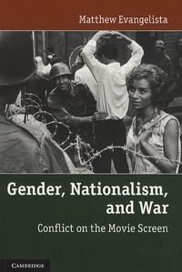 Matthew Evangelista - Gender, Nationalism, and War : Conflict on the Movie Screen.