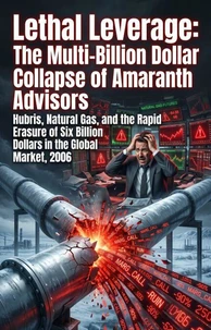 Lethal Leverage: The Multi-Billion Dollar Collapse of Amaranth Advisors