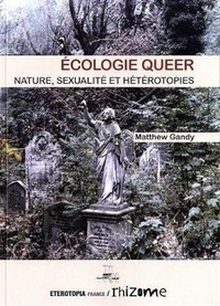 Matthew Gandy - Ecologie queer - Nature, sexualité et hétérotopie.
