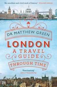 Matthew Green - London - A Travel Guide Through Time.